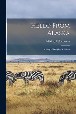 Hello From Alaska: a Story of Dairying in Alaska