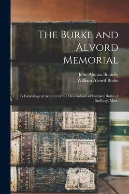 The Burke and Alvord Memorial: A Genealogical Account of the Descendants of Richard Burke of Sudbury Mass.