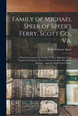 Family of Michael Speer of Speer‘s Ferry Scott Co. Va.; a Partial Account of the Family in Their Migration From Virginia Through the States of North