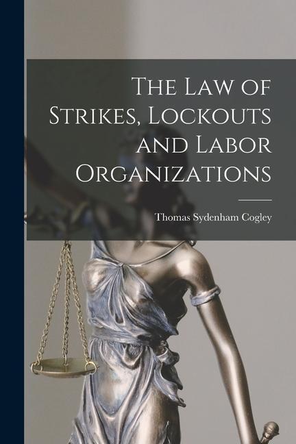 The Law of Strikes Lockouts and Labor Organizations