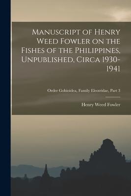 Manuscript of Henry Weed Fowler on the Fishes of the Philippines Unpublished Circa 1930-1941; Order Gobioidea Family Eleotridae part 3