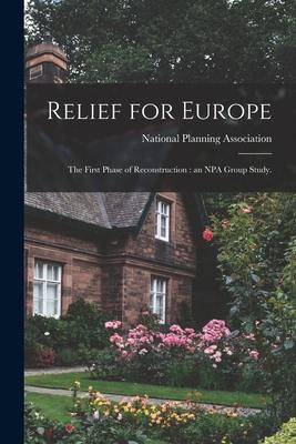 Relief for Europe: the First Phase of Reconstruction: an NPA Group Study.