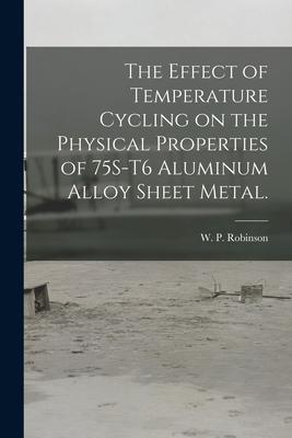 The Effect of Temperature Cycling on the Physical Properties of 75S-T6 Aluminum Alloy Sheet Metal.