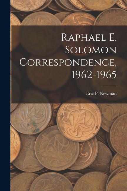 Raphael E. Solomon Correspondence 1962-1965