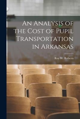An Analysis of the Cost of Pupil Transportation in Arkansas [microform]