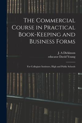 The Commercial Course in Practical Book-keeping and Business Forms: for Collegiate Institutes High and Public Schools
