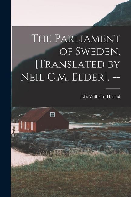 The Parliament of Sweden. [Translated by Neil C.M. Elder]. --
