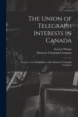 The Union of Telegraph Interests in Canada [microform]: a Letter to the Shareholders of the Montreal Telegraph Company
