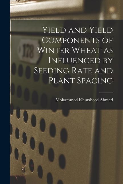 Yield and Yield Components of Winter Wheat as Influenced by Seeding Rate and Plant Spacing