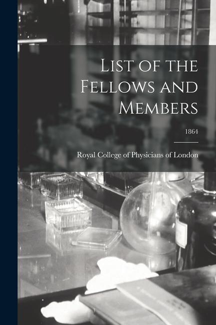 List of the Fellows and Members; 1864