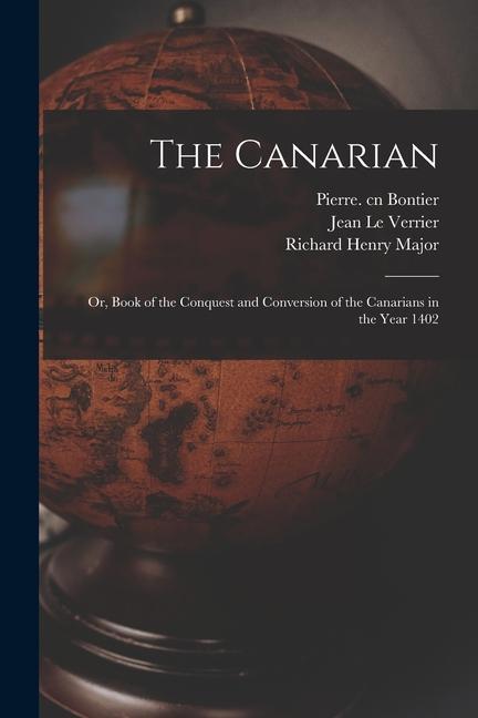 The Canarian: or Book of the Conquest and Conversion of the Canarians in the Year 1402