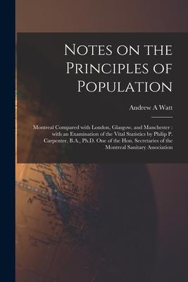 Notes on the Principles of Population [microform]: Montreal Compared With London Glasgow and Manchester: With an Examination of the Vital Statistics