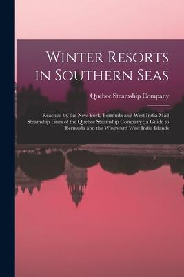 Winter Resorts in Southern Seas [microform]: Reached by the New York Bermuda and West India Mail Steamship Lines of the Quebec Steamship Company; a G