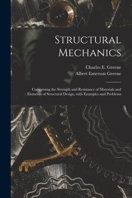 Structural Mechanics: Comprising the Strength and Resistance of Materials and Elements of Structural  With Examples and Problems
