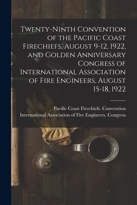 Twenty-ninth Convention of the Pacific Coast Firechiefs August 9-12 1922 and Golden Anniversary Congress of International Association of Fire Engin