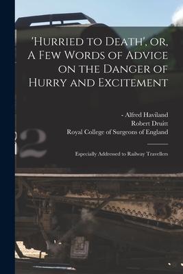 ‘Hurried to Death‘ or A Few Words of Advice on the Danger of Hurry and Excitement: Especially Addressed to Railway Travellers