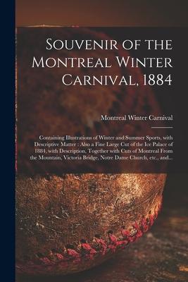 Souvenir of the Montreal Winter Carnival 1884 [microform]: Containing Illustrations of Winter and Summer Sports With Descriptive Matter: Also a Fine