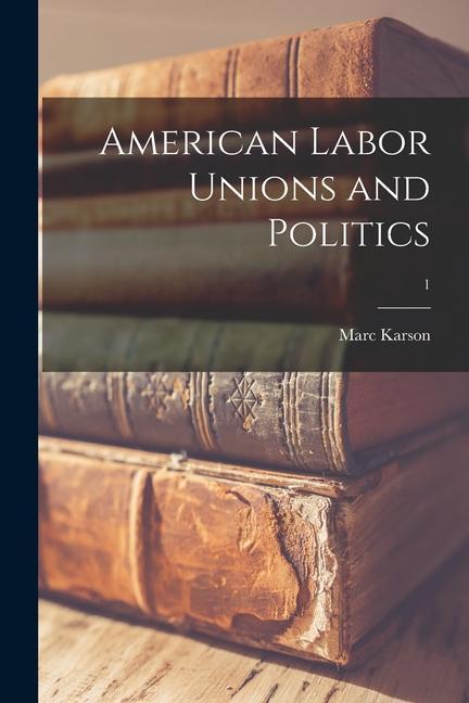 American Labor Unions and Politics; 1