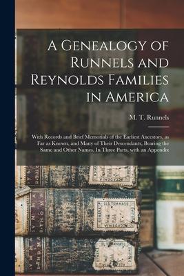 A Genealogy of Runnels and Reynolds Families in America: With Records and Brief Memorials of the Earliest Ancestors as Far as Known and Many of Thei