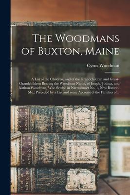 The Woodmans of Buxton Maine: a List of the Children and of the Grandchildren and Great-grandchildren Bearing the Woodman Name of Joseph Joshua