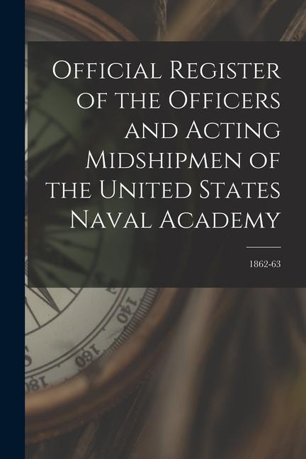 Official Register of the Officers and Acting Midshipmen of the United States Naval Academy; 1862-63