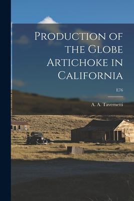 Production of the Globe Artichoke in California; E76