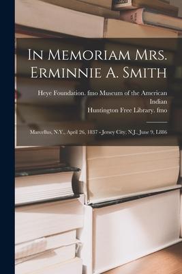 In Memoriam Mrs. Erminnie A. Smith: Marcellus N.Y. April 26 1837 - Jersey City N.J. June 9 L886