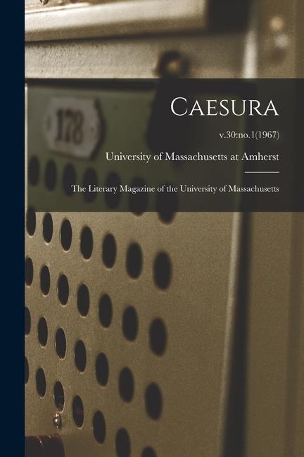Caesura: the Literary Magazine of the University of Massachusetts; v.30: no.1(1967)