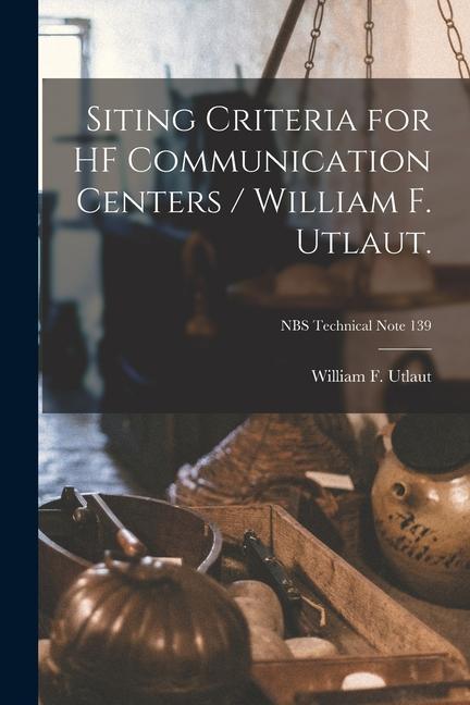 Siting Criteria for HF Communication Centers / William F. Utlaut.; NBS Technical Note 139