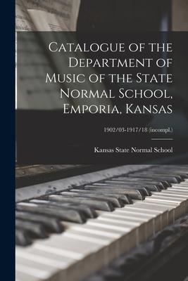 Catalogue of the Department of Music of the State Normal School Emporia Kansas; 1902/03-1917/18 (incompl.)