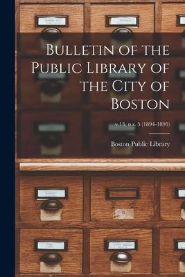 Bulletin of the Public Library of the City of Boston; v.13 n.s. 5 (1894-1895)