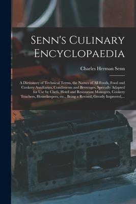 Senn‘s Culinary Encyclopaedia: a Dictionary of Technical Terms the Names of All Foods Food and Cookery Auxiliaries Condiments and Beverages Speci