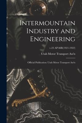 Intermountain Industry and Engineering: Official Publication: Utah Motor Transport Ass‘n; v.23 AP-MR(1921-1922)