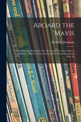 Aboard the Mavis: It is Told in This Book How Five Boys and Five Girls Cruise in the Schooner Mavis About the East End of Long Island