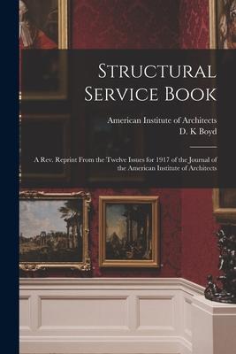 Structural Service Book; a Rev. Reprint From the Twelve Issues for 1917 of the Journal of the American Institute of Architects