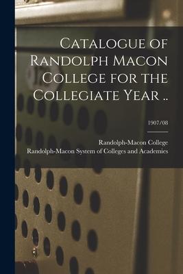 Catalogue of Randolph Macon College for the Collegiate Year ..; 1907/08