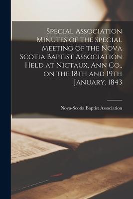 Special Association Minutes of the Special Meeting of the Nova Scotia Baptist Association Held at Nictaux Ann Co. on the 18th and 19th January 1843