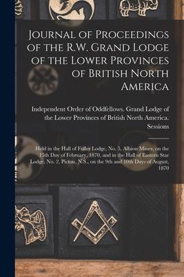 Journal of Proceedings of the R.W. Grand Lodge of the Lower Provinces of British North America [microform]: Held in the Hall of Fuller Lodge No. 5 A