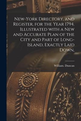 New-York Directory and Register for the Year 1794. Illustrated With a New and Accurate Plan of the City and Part of Long-Island Exactly Laid Down