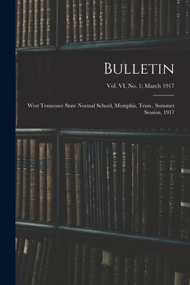 Bulletin: West Tennessee State Normal School Memphis Tenn. Summer Session 1917; vol. VI no. 1; March 1917
