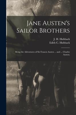 Jane Austen‘s Sailor Brothers: Being the Adventures of Sir Francis Austen ... and ... Charles Austen;