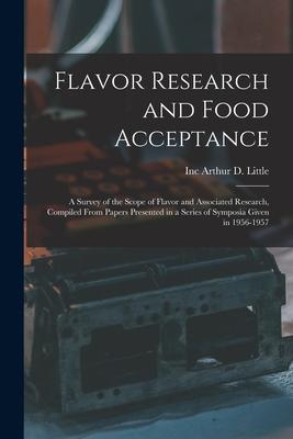 Flavor Research and Food Acceptance; a Survey of the Scope of Flavor and Associated Research Compiled From Papers Presented in a Series of Symposia G