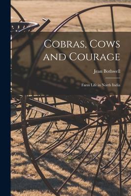 Cobras Cows and Courage; Farm Life in North India