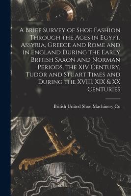 A Brief Survey of Shoe Fashion Through the Ages in Egypt Assyria Greece and Rome and in England During the Early British Saxon and Norman Periods t
