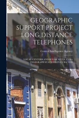 Geographic Support Project Long Distance Telephones: Local Centers and Sugar Mills Cuba Telegraph Stations in Cuba 1959