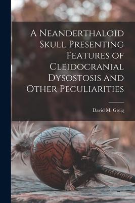 A Neanderthaloid Skull Presenting Features of Cleidocranial Dysostosis and Other Peculiarities