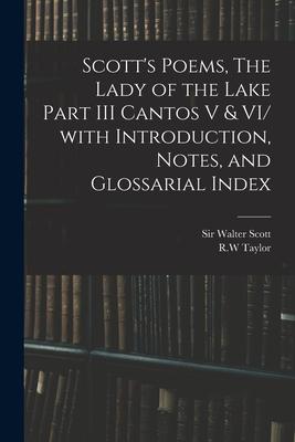 Scott‘s Poems The Lady of the Lake Part III Cantos V & VI/ With Introduction Notes and Glossarial Index