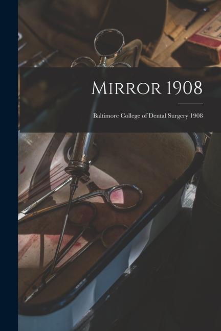 Mirror 1908: Baltimore College of Dental Surgery 1908
