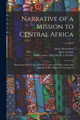 Narrative of a Mission to Central Africa: Performed in the Years 1850-51: Under the Orders and at the Expense of Her Majesty‘s Government; v.2 (1853)