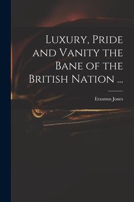 Luxury Pride and Vanity the Bane of the British Nation ...